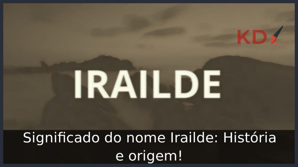 Significado do nome Irailde: História e origem! 1 Significado do nome Irailde: História e origem!