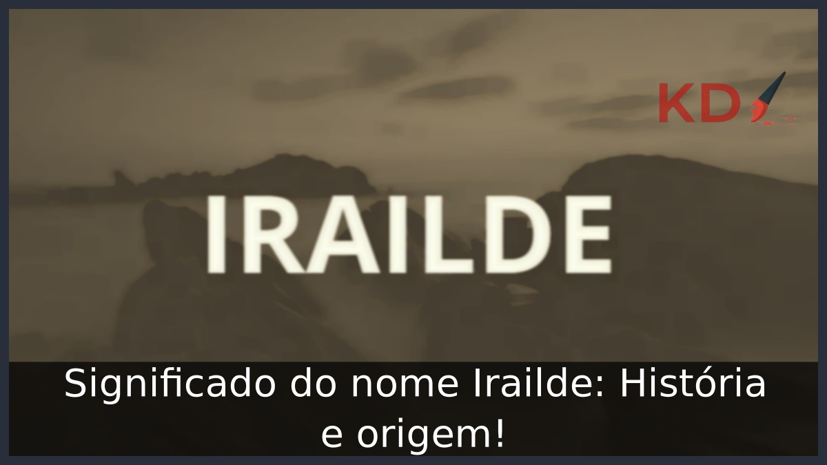 Significado do nome Irailde: História e origem! 11 Significado do nome Irailde: História e origem!