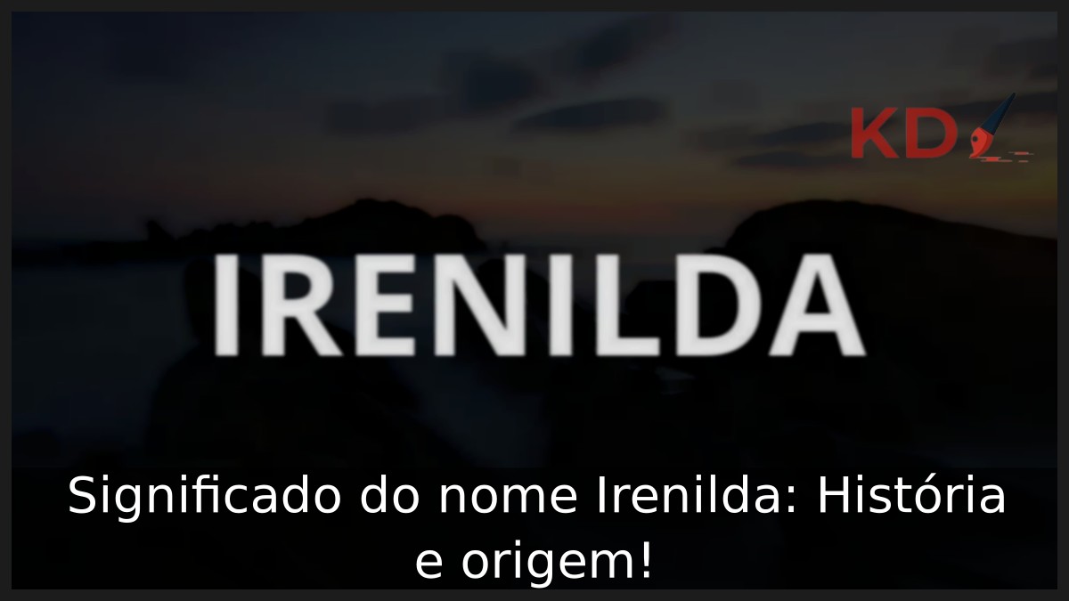 Significado do nome Irenilda: História e origem! 10 Significado do nome Irenilda: História e origem!