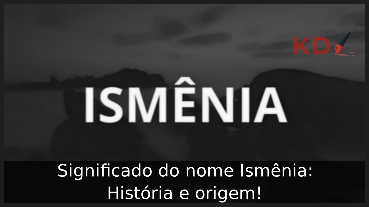Significado do nome Ismênia: História e origem! 2 Significado do nome Ismênia: História e origem!