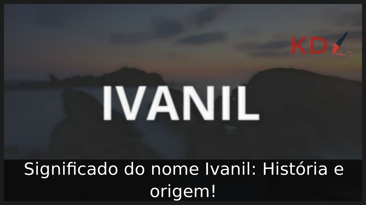 Significado do nome Ivanil: História e origem! 9 Significado do nome Ivanil: História e origem!