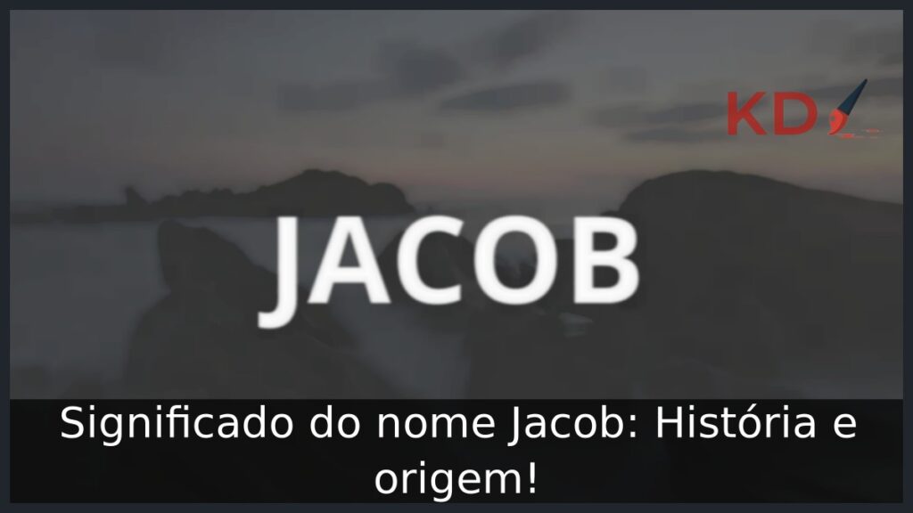 Significado do nome Jacob: História e origem! 1 Significado do nome Jacob: História e origem!