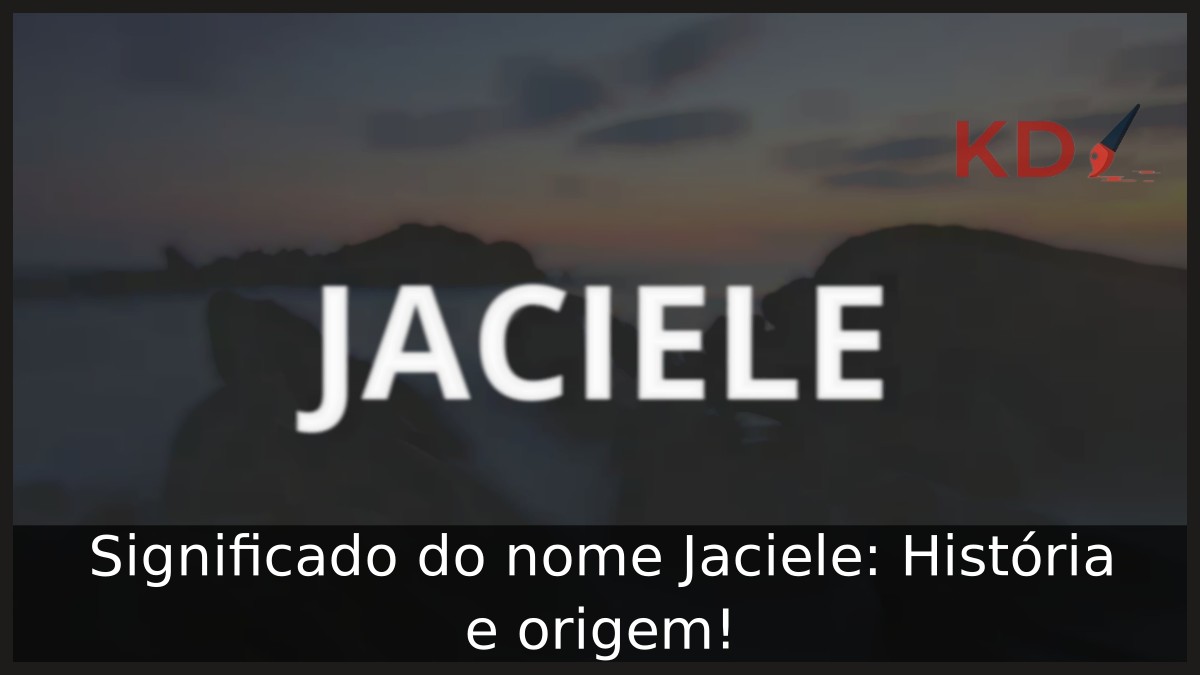 Significado do nome Jaciele: História e origem! 4 Significado do nome Jaciele: História e origem!