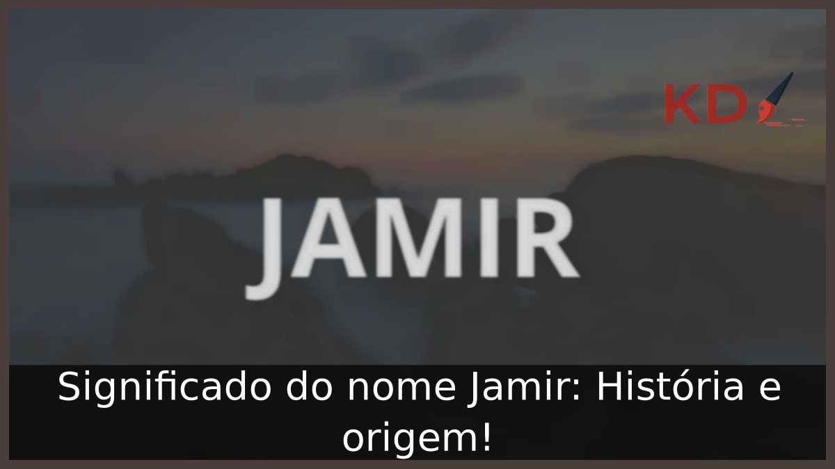 Significado do nome Jamir: História e origem! 8 Significado do nome Jamir: História e origem!