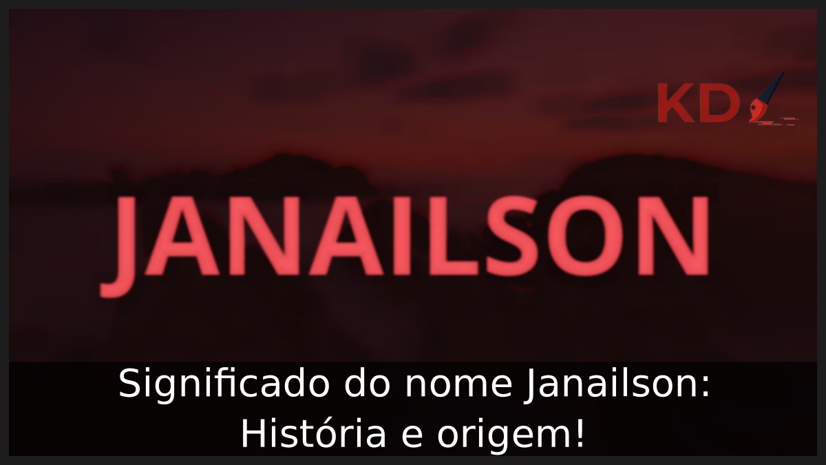 Significado do nome Janailson: História e origem! 2 Significado do nome Janailson: História e origem!