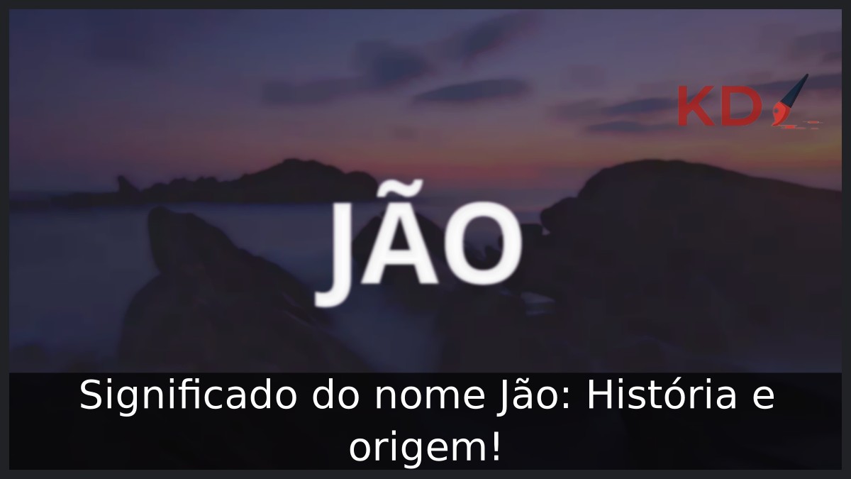 Significado do nome Jão: História e origem! 4 Significado do nome Jão: História e origem!