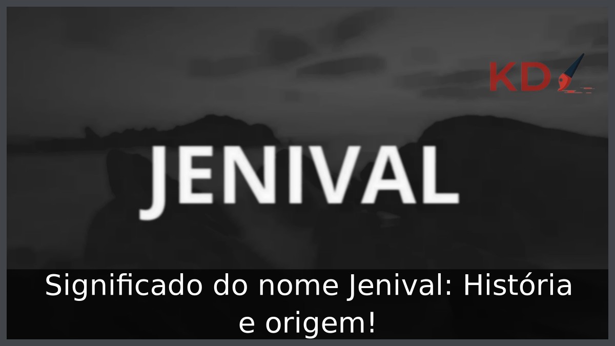 Significado do nome Jenival: História e origem! 11 Significado do nome Jenival: História e origem!