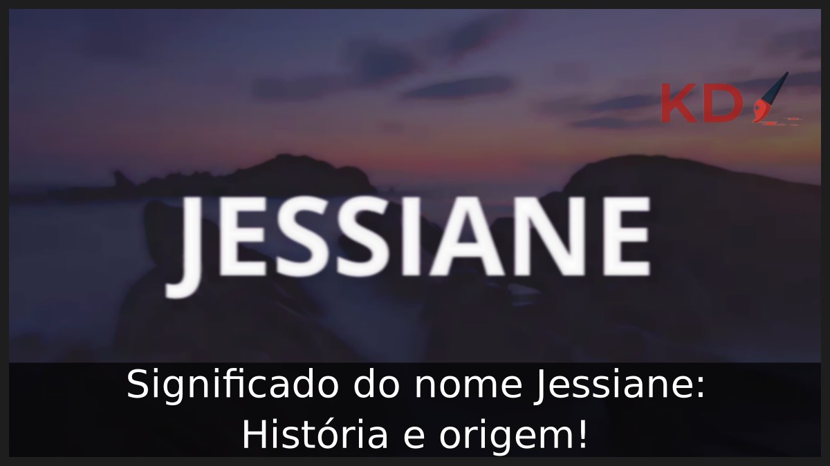 Significado do nome Jessiane: História e origem! 6 Significado do nome Jessiane: História e origem!