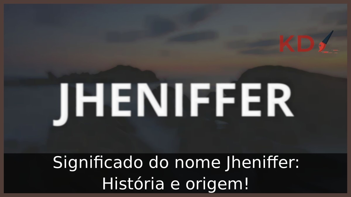 Significado do nome Jheniffer: História e origem! 11 Significado do nome Jheniffer: História e origem!