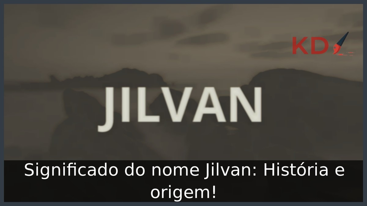 Significado do nome Jilvan: História e origem! 12 Significado do nome Jilvan: História e origem!