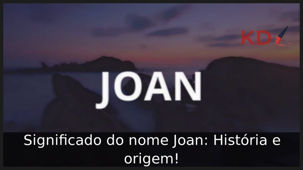 Significado do nome Joan: História e origem!