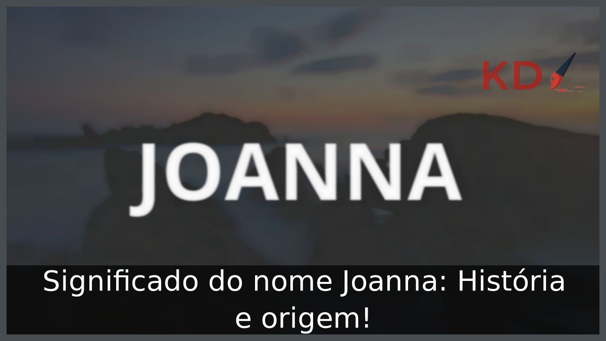 Significado do nome Joanna: História e origem! 2 Significado do nome Joanna: História e origem!