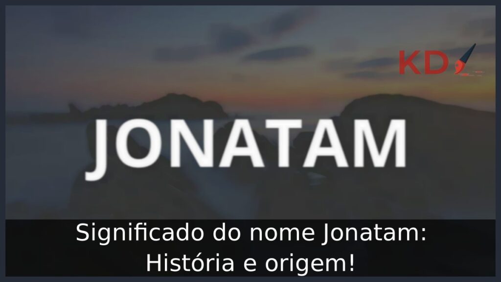 Significado do nome Jonatam: História e origem!