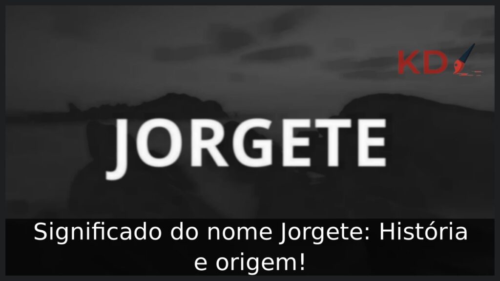 Significado do nome Jorgete: História e origem!