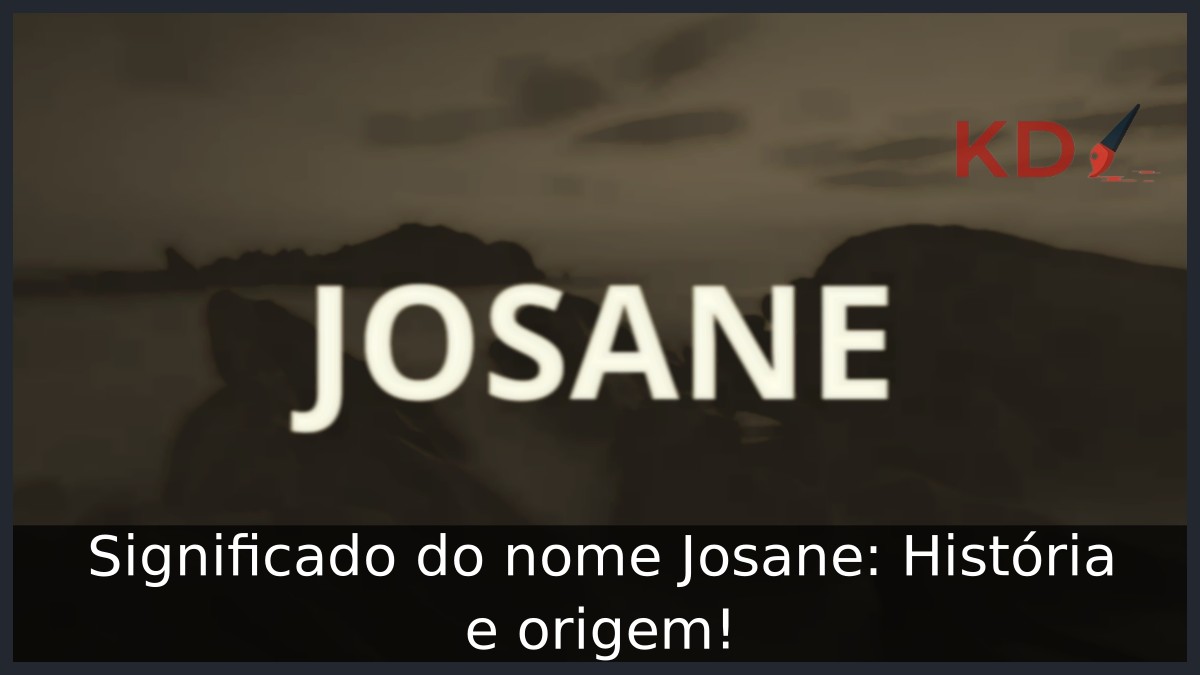 Significado do nome Josane: História e origem! 1 Significado do nome Josane: História e origem!