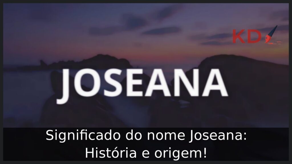Significado do nome Joseana: História e origem!