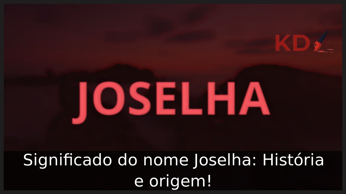 Significado do nome Joselha: História e origem! 2 Significado do nome Joselha: História e origem!