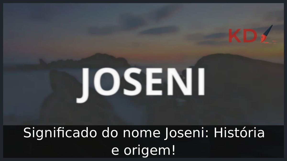Significado do nome Joseni: História e origem! 6 Significado do nome Joseni: História e origem!