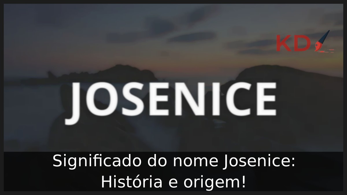 Significado do nome Josenice: História e origem! 8 Significado do nome Josenice: História e origem!