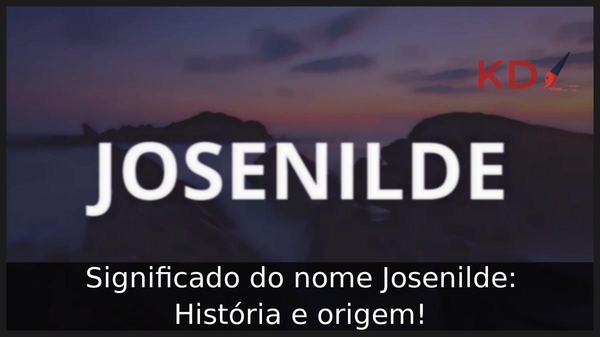 Significado do nome Josenilde: História e origem! 7 Significado do nome Josenilde: História e origem!