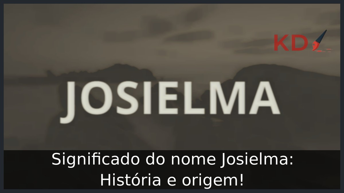 Significado do nome Josielma: História e origem! 6 Significado do nome Josielma: História e origem!