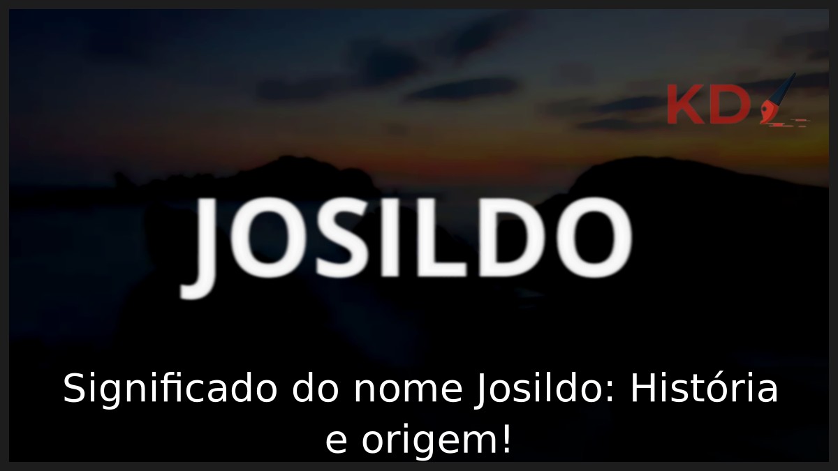Significado do nome Josildo: História e origem! 1 Significado do nome Josildo: História e origem!
