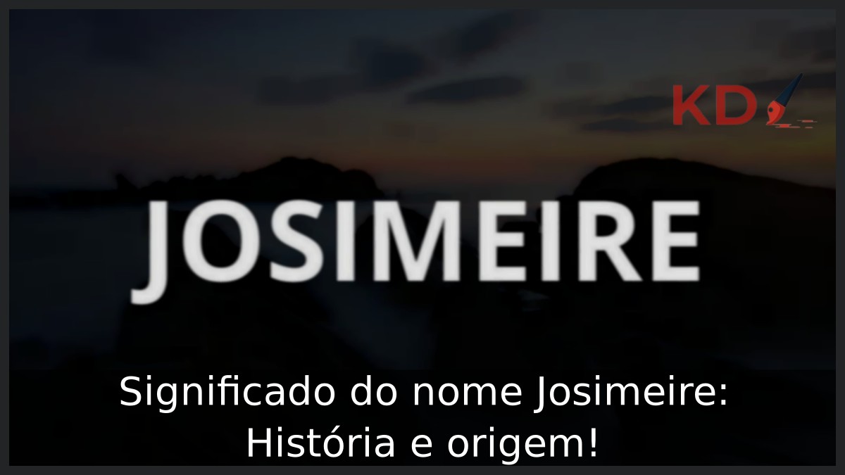 Significado do nome Josimeire: História e origem! 3 Significado do nome Josimeire: História e origem!