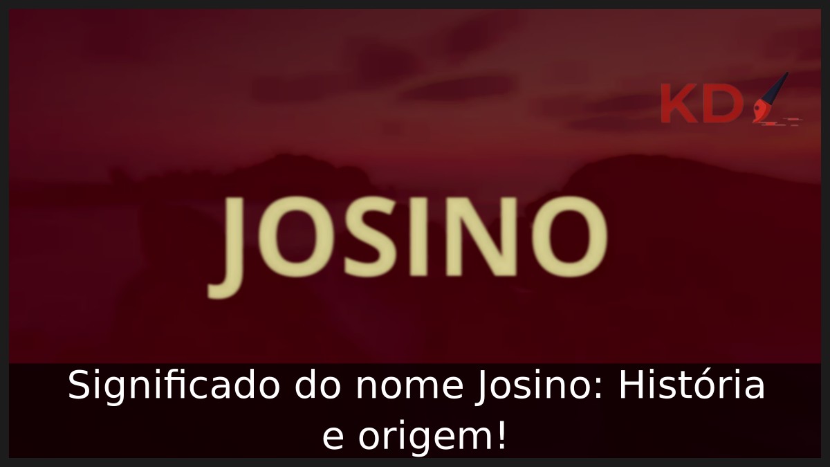 Significado do nome Josino: História e origem! 6 Significado do nome Josino: História e origem!