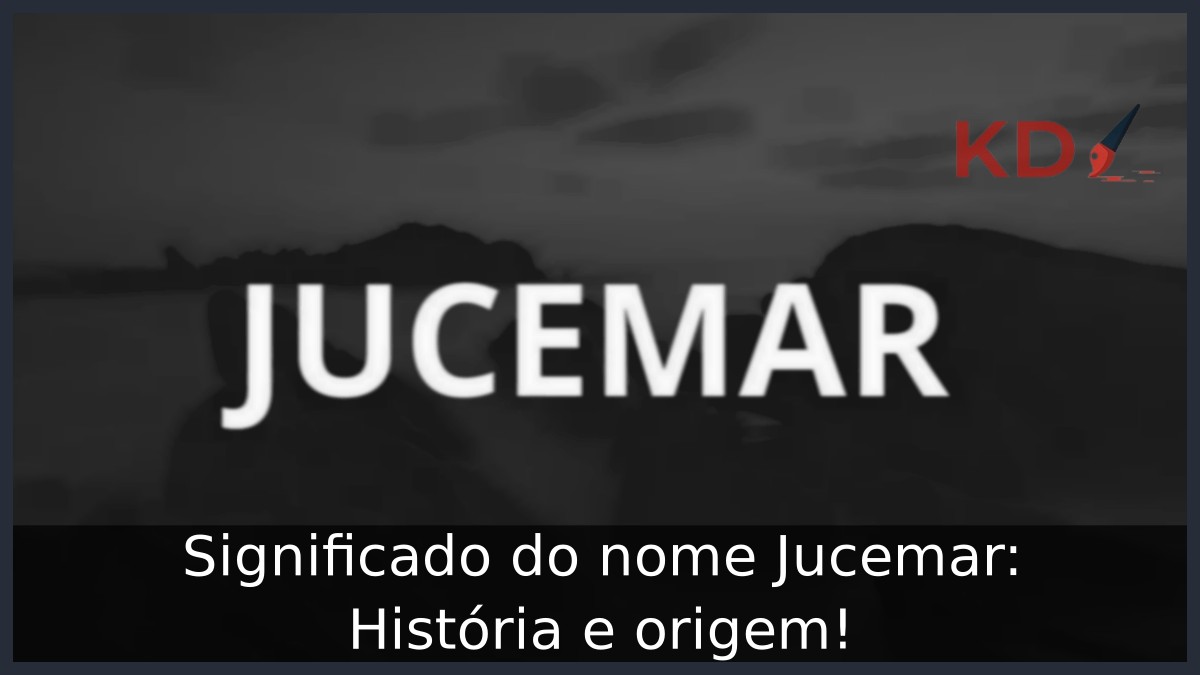 Significado do nome Jucemar: História e origem! 7 Significado do nome Jucemar: História e origem!