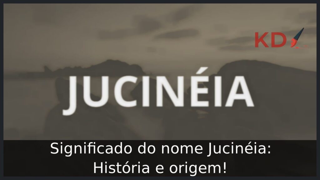 Significado do nome Jucinéia: História e origem!
