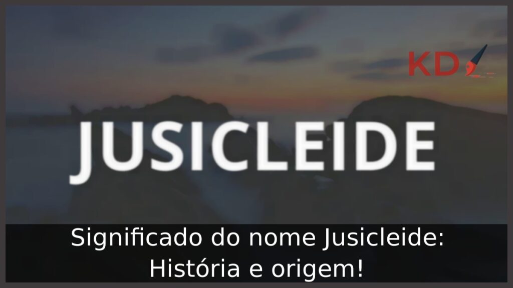 Significado do nome Jusicleide: História e origem! 1 Significado do nome Jusicleide: História e origem!