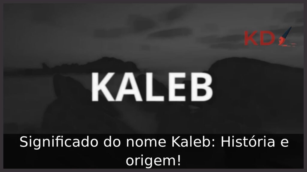Significado do nome Kaleb: História e origem! 1 Significado do nome Kaleb: História e origem!