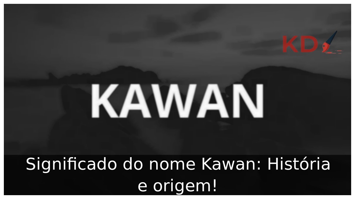 Significado do nome Kawan: História e origem! 11 Significado do nome Kawan: História e origem!