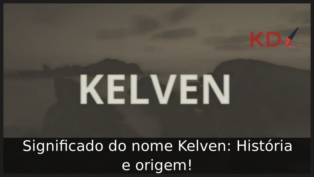 Significado do nome Kelven: História e origem! 5 Significado do nome Kelven: História e origem!