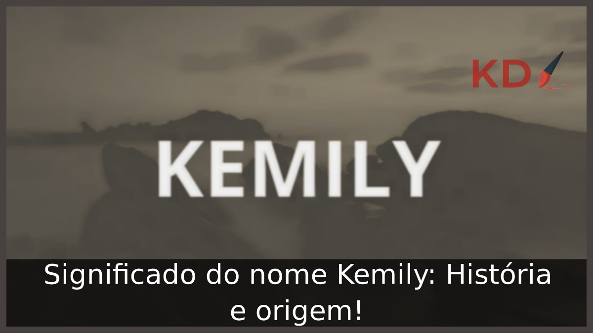 Significado do nome Kemily: História e origem! 9 Significado do nome Kemily: História e origem!