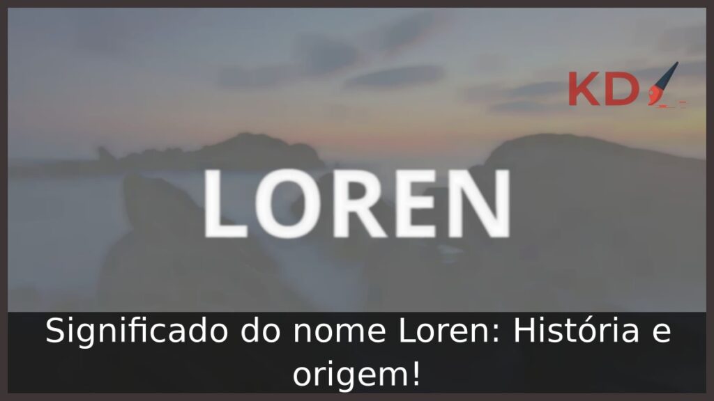 Significado do nome Loren: História e origem!