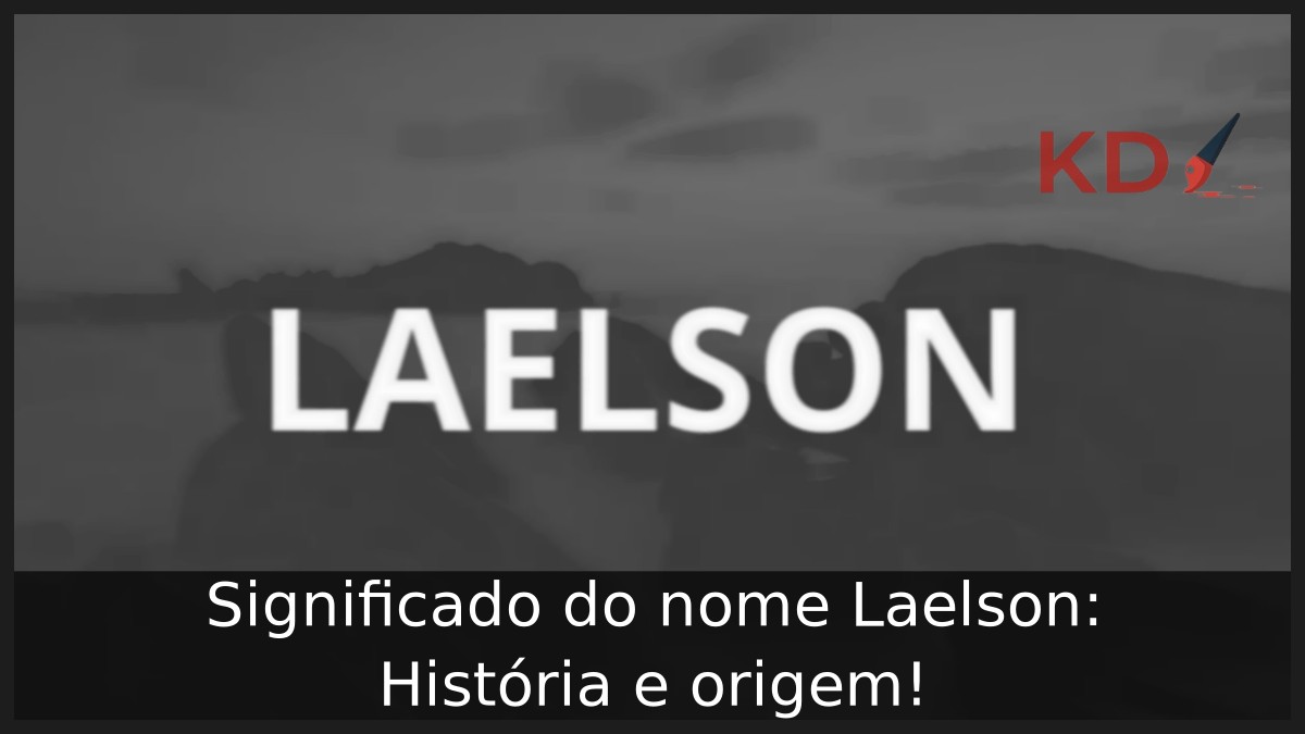 Significado do nome Laelson: História e origem! 7 Significado do nome Laelson: História e origem!