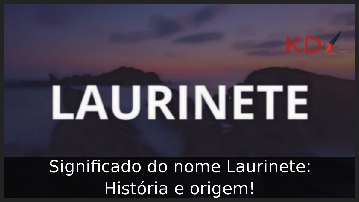 Significado do nome Laurinete: História e origem!