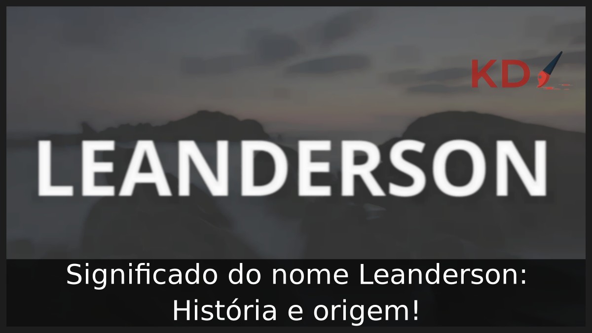Significado do nome Leanderson: História e origem! 9 Significado do nome Leanderson: História e origem!