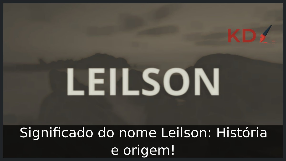 Significado do nome Leilson: História e origem!