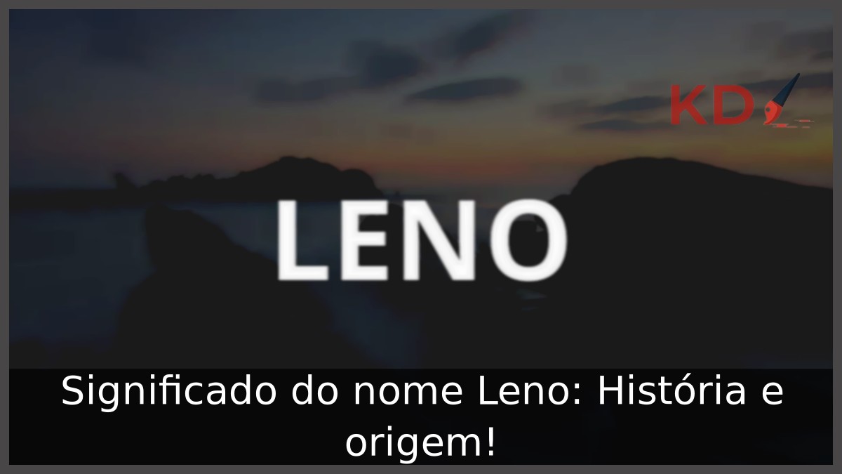 Significado do nome Leno: História e origem! 4 Significado do nome Leno: História e origem!