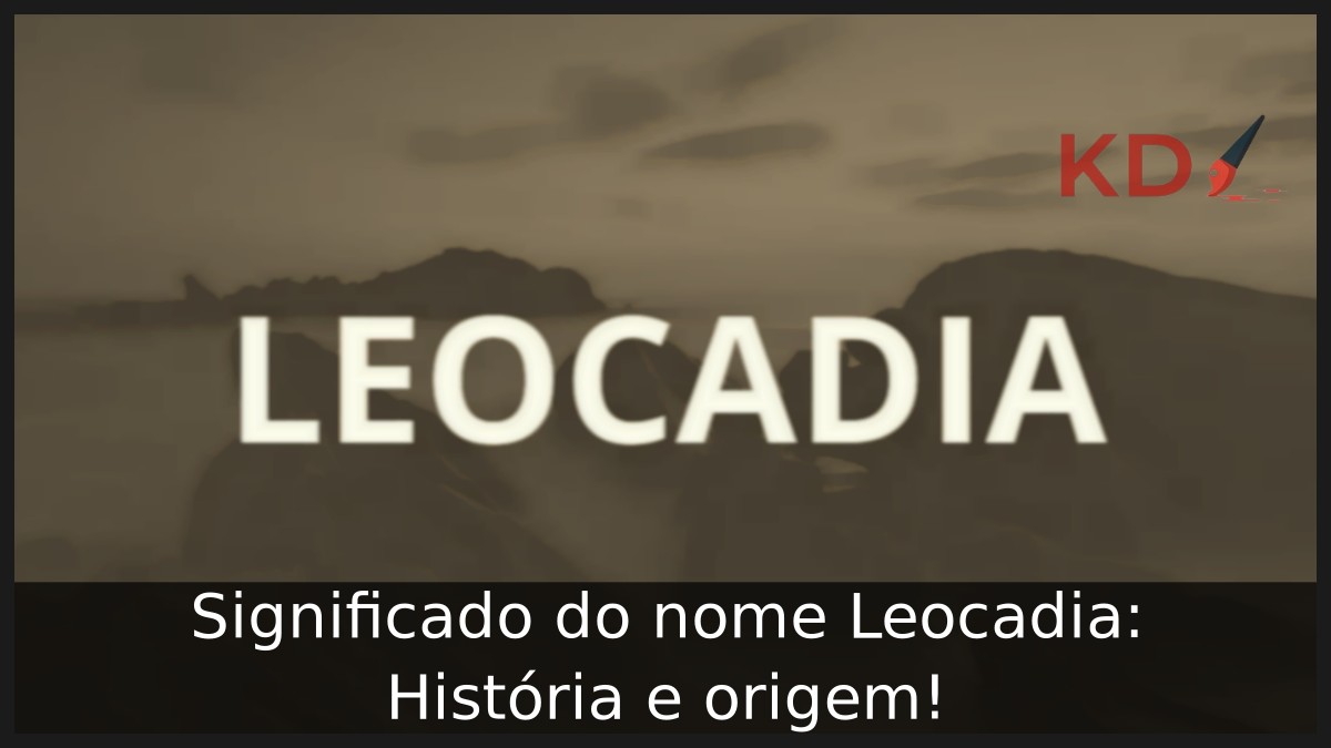Significado do nome Leocadia: História e origem!