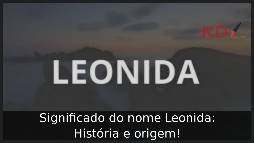Significado do nome Leonida: História e origem! 1 Significado do nome Leonida: História e origem!