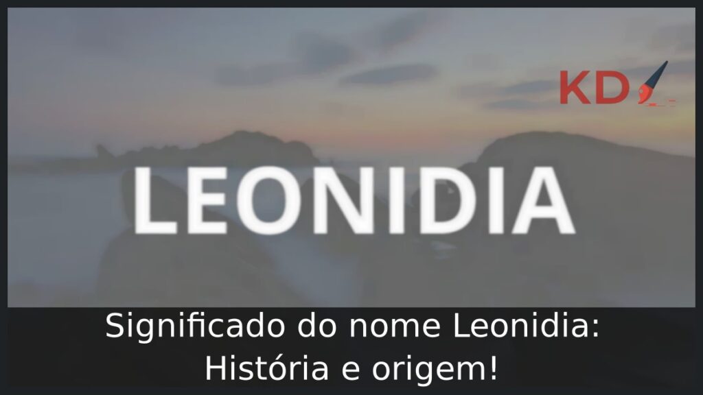 Significado do nome Leonidia: História e origem!
