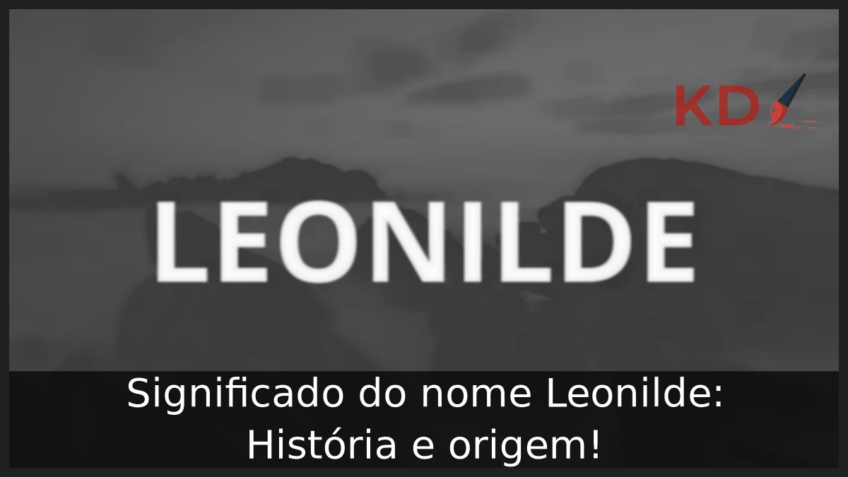 Significado do nome Leonilde: História e origem!