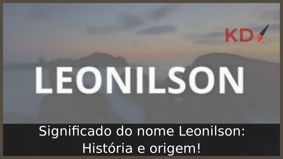 Significado do nome Leonilson: História e origem! 9 Significado do nome Leonilson: História e origem!