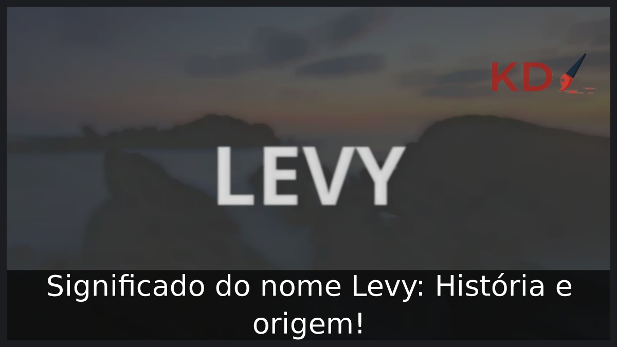 Significado do nome Levy: História e origem! 4 Significado do nome Levy: História e origem!