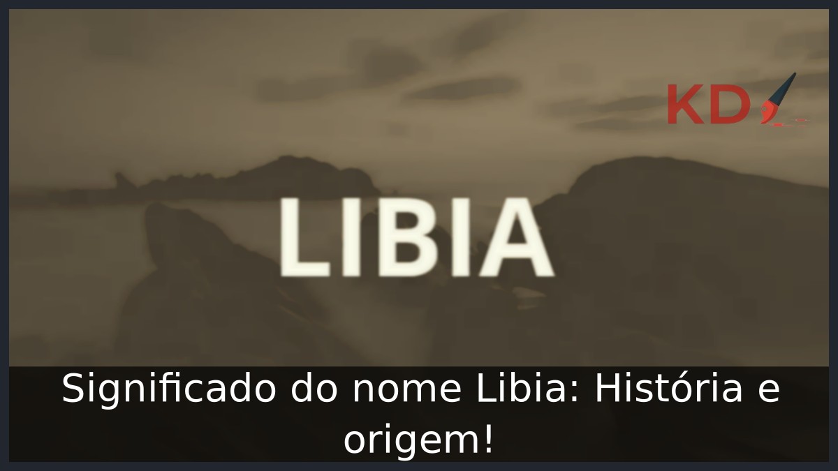 Significado do nome Libia: História e origem! 3 Significado do nome Libia: História e origem!