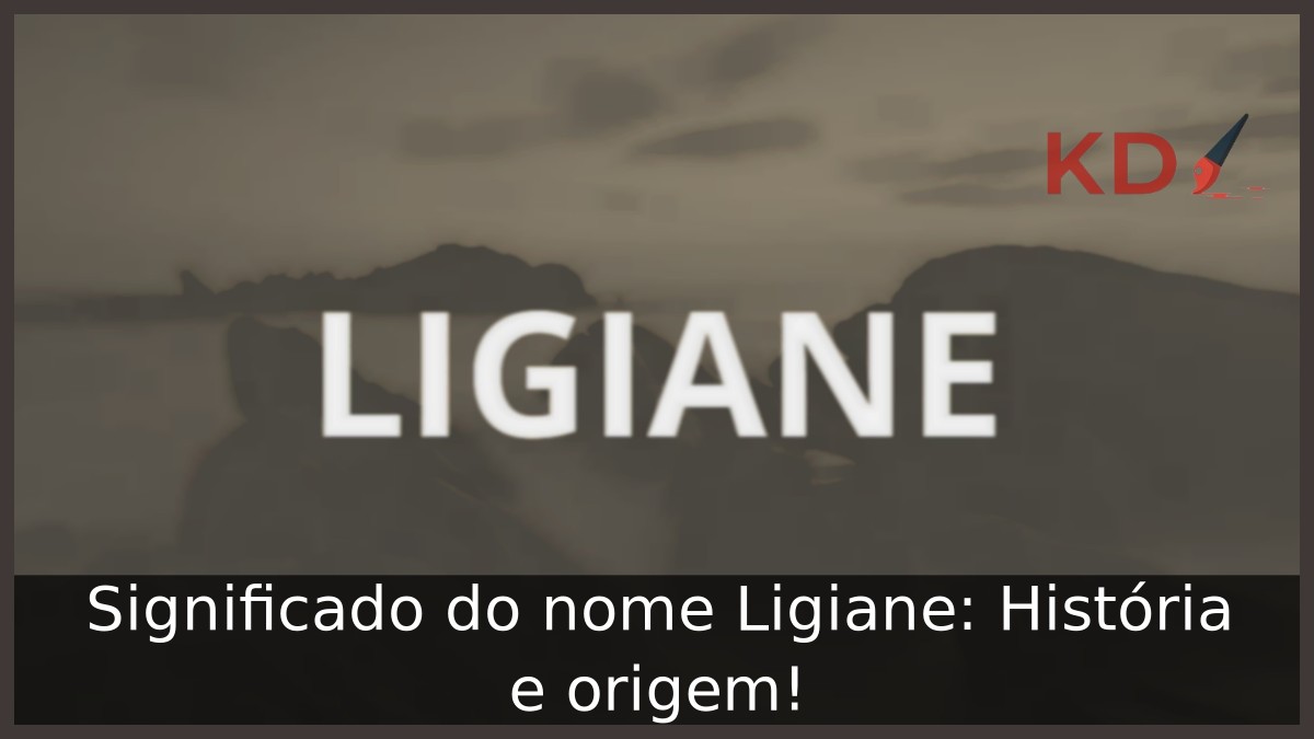 Significado do nome Ligiane: História e origem! 2 Significado do nome Ligiane: História e origem!