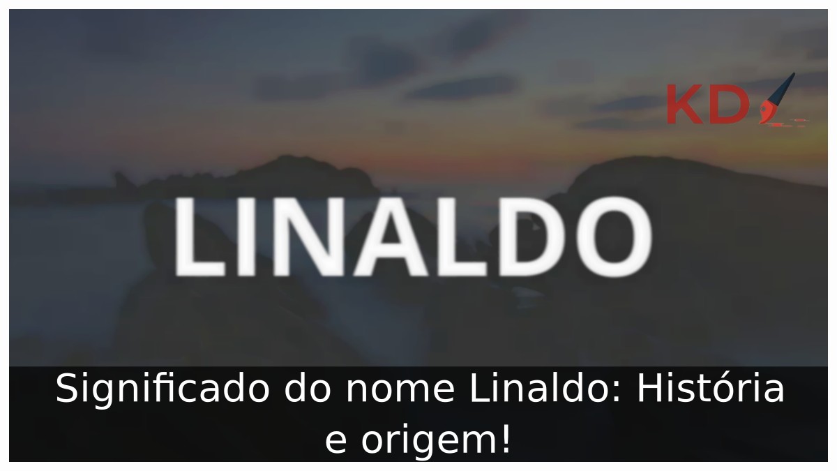 Significado do nome Linaldo: História e origem! 7 Significado do nome Linaldo: História e origem!